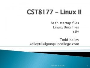 CST 8177 Linux II bash startup files LinuxUnix