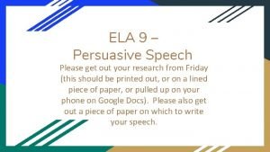 ELA 9 Persuasive Speech Please get out your