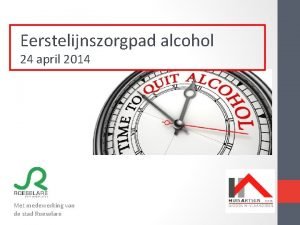 Eerstelijnszorgpad alcohol 24 april 2014 Met medewerking van
