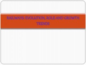 RAILWAYS EVOLUTION ROLE AND GROWTH TRENDS INTRODUCTION Indian