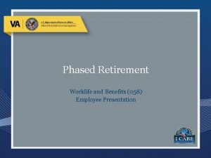 Phased Retirement Worklife and Benefits 058 Employee Presentation