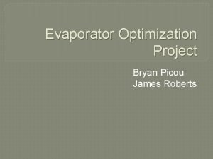 Evaporator Optimization Project Bryan Picou James Roberts Domino