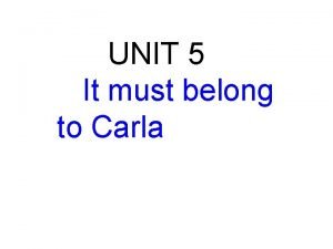 UNIT 5 It must belong to Carla Learning