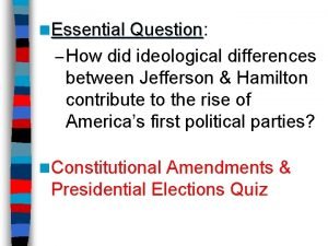 n Essential Question Question How did ideological differences