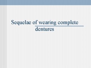 Direct sequelae in wearing cd Direct sequelae in wearing cd