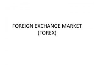 FOREIGN EXCHANGE MARKET FOREX International trade and investment