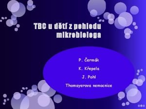 TBC u dt z pohledu mikrobiologa P ermk