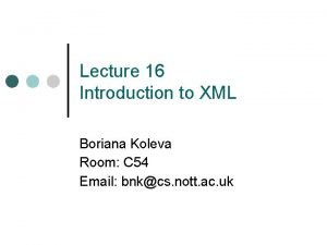 Lecture 16 Introduction to XML Boriana Koleva Room