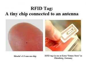 Tags are tiny chips that can be embedded