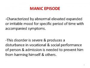 MANIC EPISODE Characterized by abnormal elevated expanded or
