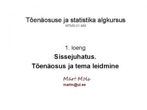 Tenosuse ja statistika algkursus MTMS 01 049 1