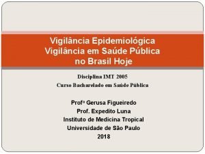 Vigilncia Epidemiolgica Vigilncia em Sade Pblica no Brasil