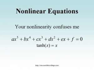 Nonlinear Equations Your nonlinearity confuses me http nm