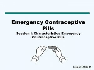 Emergency Contraceptive Pills Session I Characteristics Emergency Contraceptive
