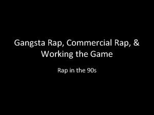 Gangsta Rap Commercial Rap Working the Game Rap