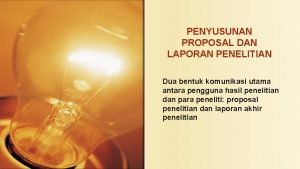 PENYUSUNAN PROPOSAL DAN LAPORAN PENELITIAN Dua bentuk komunikasi