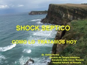 SHOCK SEPTICO COMO LO TRATAMOS HOY Dr Daniel