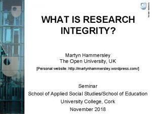 WHAT IS RESEARCH INTEGRITY Martyn Hammersley The Open