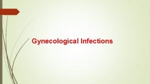 Gynecological Infections Gynecological Infections 1 STDs Abdullah Ayyoub
