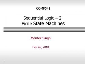 COMP 541 Sequential Logic 2 Finite State Machines