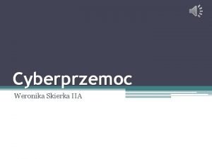Cyberprzemoc Weronika Skierka IIA Czym jest cyberprzemoc Cyberprzemoc