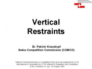 Vertical Restraints Dr Patrick Krauskopf Swiss Competition Commission