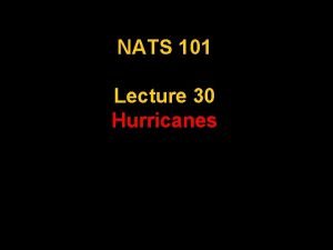 NATS 101 Lecture 30 Hurricanes Supplemental References for