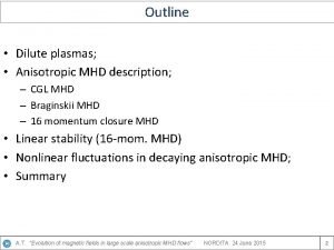 Outline Dilute plasmas Anisotropic MHD description CGL MHD