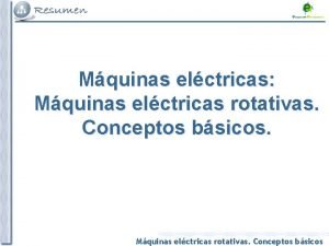 Mquinas elctricas Mquinas elctricas rotativas Conceptos bsicos PRIMEROS