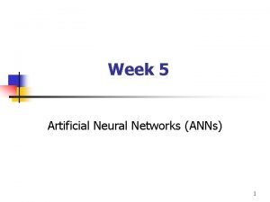 Week 5 Artificial Neural Networks ANNs 1 Case