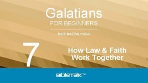 Galatians FOR BEGINNERS 7 MIKE MAZZALONGO How Law