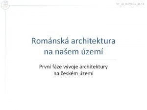 VY32INOVACE24 13 Romnsk architektura na naem zem Prvn