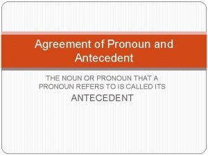 Agreement of Pronoun and Antecedent THE NOUN OR