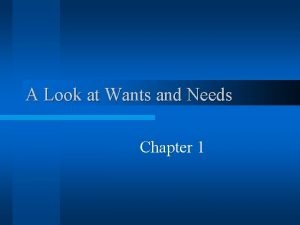 Chapter 1 a look at wants and needs