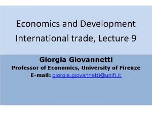 Economics and Development International trade Lecture 9 Giorgia