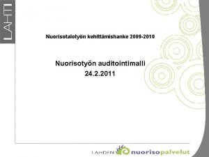 Nuorisotalotyn kehittmishanke 2009 2010 Nuorisotyn auditointimalli 24 2
