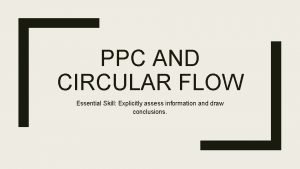 PPC AND CIRCULAR FLOW Essential Skill Explicitly assess