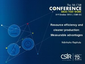 Resource efficiency and cleaner production Measurable advantages Ndivhuho