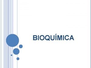 BIOQUMICA BIOELEMENTOS E BIOMOLCULAS Bioelementos son elementos qumicos