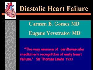 Diastolic Heart Failure Carmen B Gomez MD Eugene