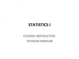 STATISTICS I COURSE INSTRUCTOR TEHSEEN IMRAAN CHAPTER 5