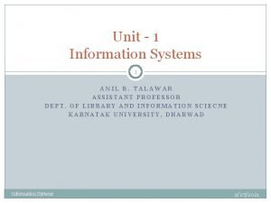 Unit 1 Information Systems 1 ANIL B TALAWAR