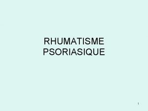 RHUMATISME PSORIASIQUE 1 GENERALITES Spondylarthropathie inflammatoire Sujets prsentant