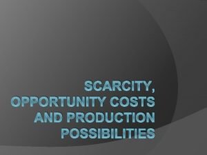 SCARCITY OPPORTUNITY COSTS AND PRODUCTION POSSIBILITIES The Great
