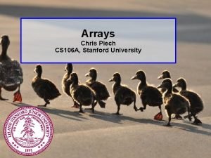 Arrays Chris Piech CS 106 A Stanford University