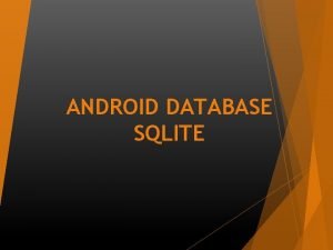 ANDROID DATABASE SQLITE Anggota Kelompok 1 Rinta Setyo