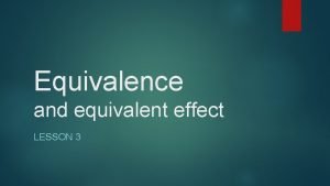 Equivalence and equivalent effect