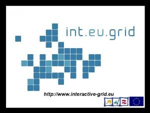 http www interactivegrid eu http interactivegrid eu Gridcomputing