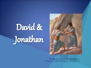 David Jonathan Lesson 29 David and Jonathan Primary