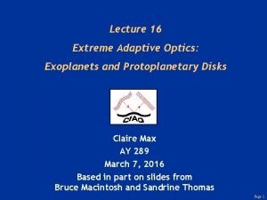 Lecture 16 Extreme Adaptive Optics Exoplanets and Protoplanetary